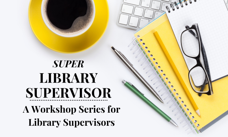Super Library Supervisor. A Workshop Series for Library Supervisors