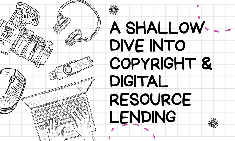 A Shallow Dive into Copyright and Digital Resource Lending