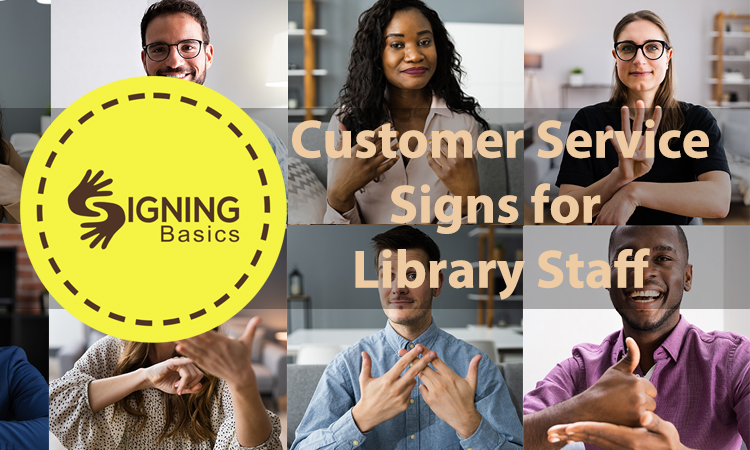 Signing Basics: Customer Service Signs for Librarians: Part 1